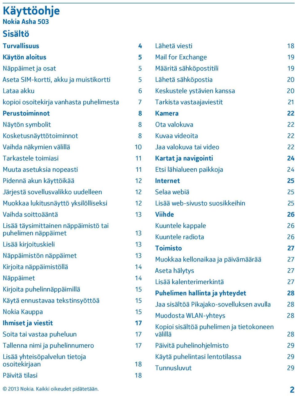 lukitusnäyttö yksilölliseksi 12 Vaihda soittoääntä 13 Lisää täysimittainen näppäimistö tai puhelimen näppäimet 13 Lisää kirjoituskieli 13 Näppäimistön näppäimet 13 Kirjoita näppäimistöllä 14