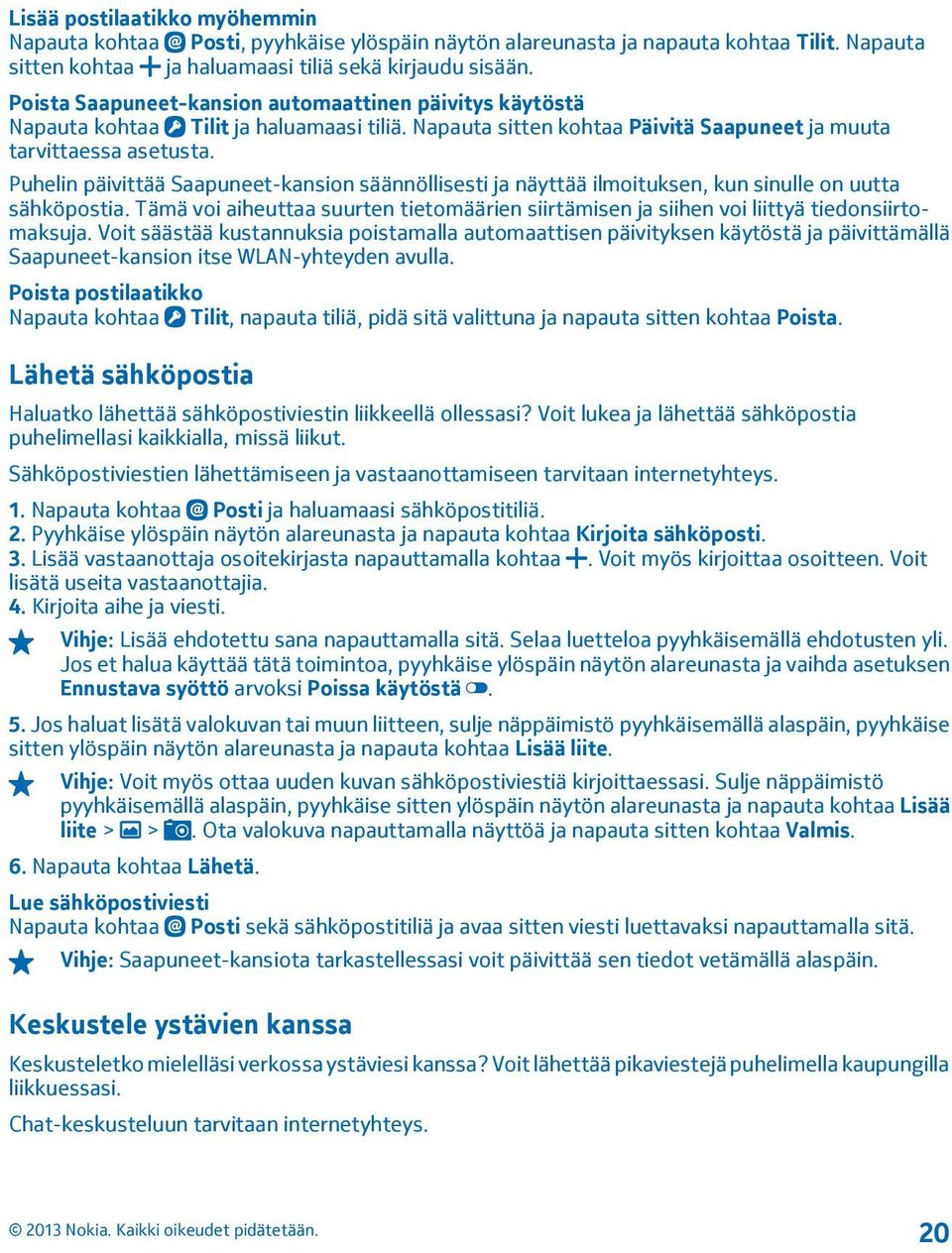 Puhelin päivittää Saapuneet-kansion säännöllisesti ja näyttää ilmoituksen, kun sinulle on uutta sähköpostia.