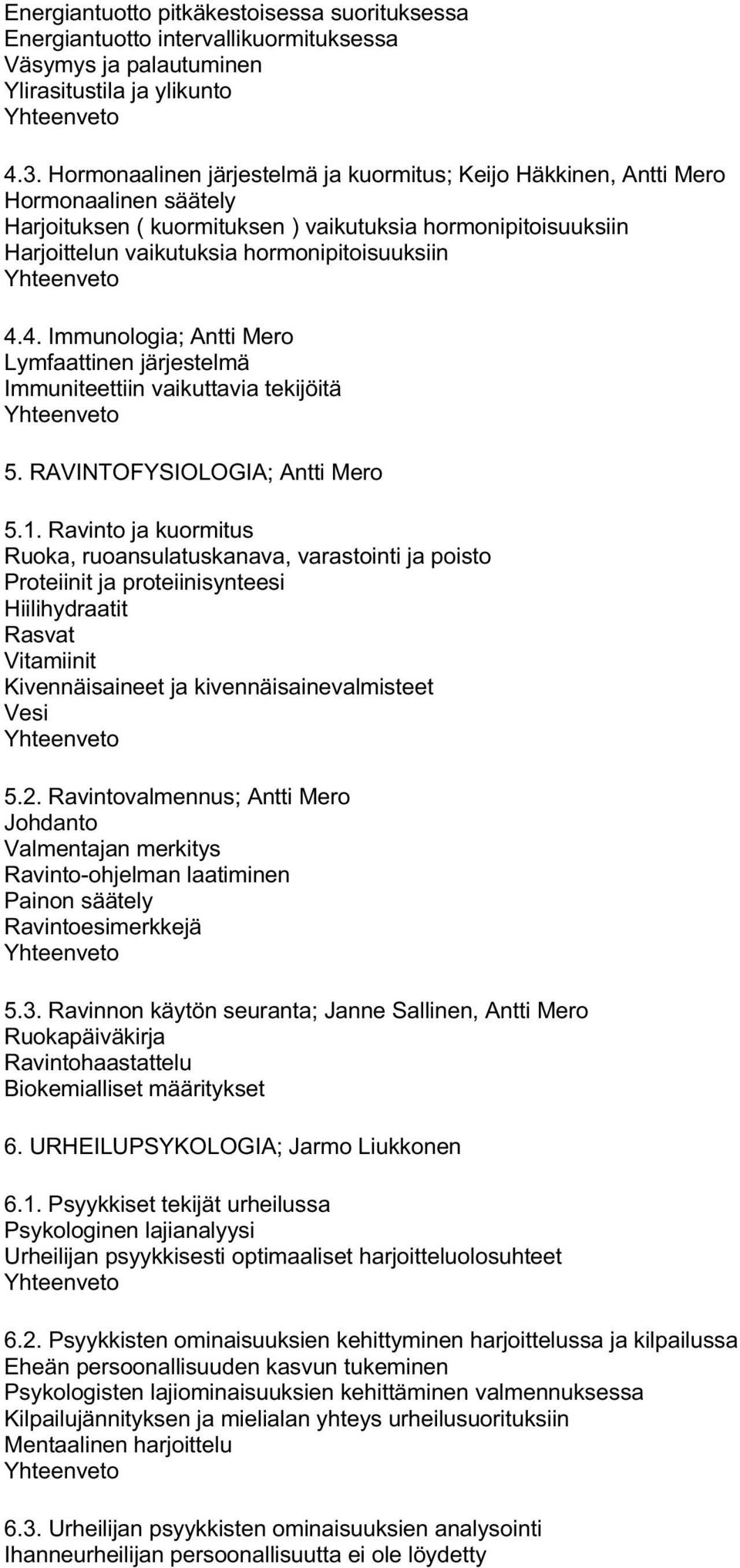4. Immunologia; Antti Mero Lymfaattinen järjestelmä Immuniteettiin vaikuttavia tekijöitä 5. RAVINTOFYSIOLOGIA; Antti Mero 5.1.