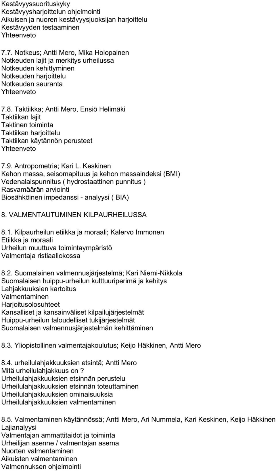 Taktiikka; Antti Mero, Ensiö Helimäki Taktiikan lajit Taktinen toiminta Taktiikan harjoittelu Taktiikan käytännön perusteet 7.9. Antropometria; Kari L.