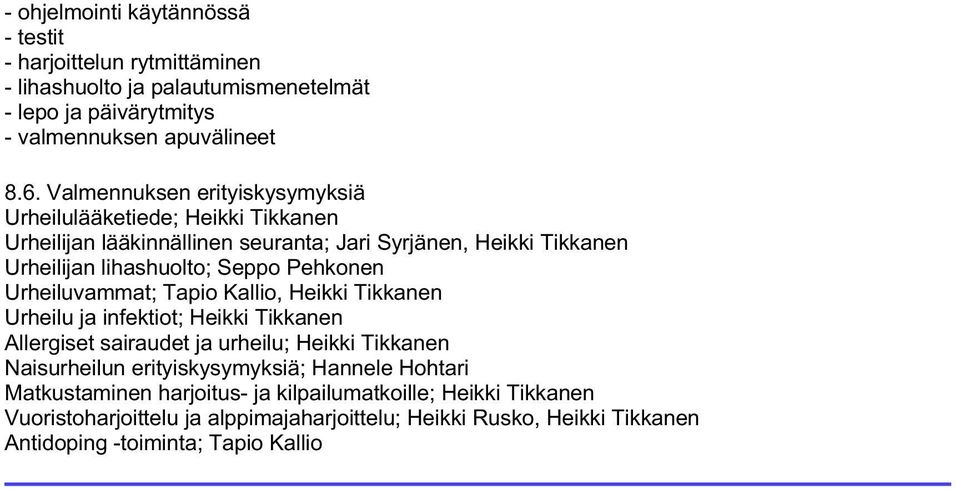 Pehkonen Urheiluvammat; Tapio Kallio, Heikki Tikkanen Urheilu ja infektiot; Heikki Tikkanen Allergiset sairaudet ja urheilu; Heikki Tikkanen Naisurheilun