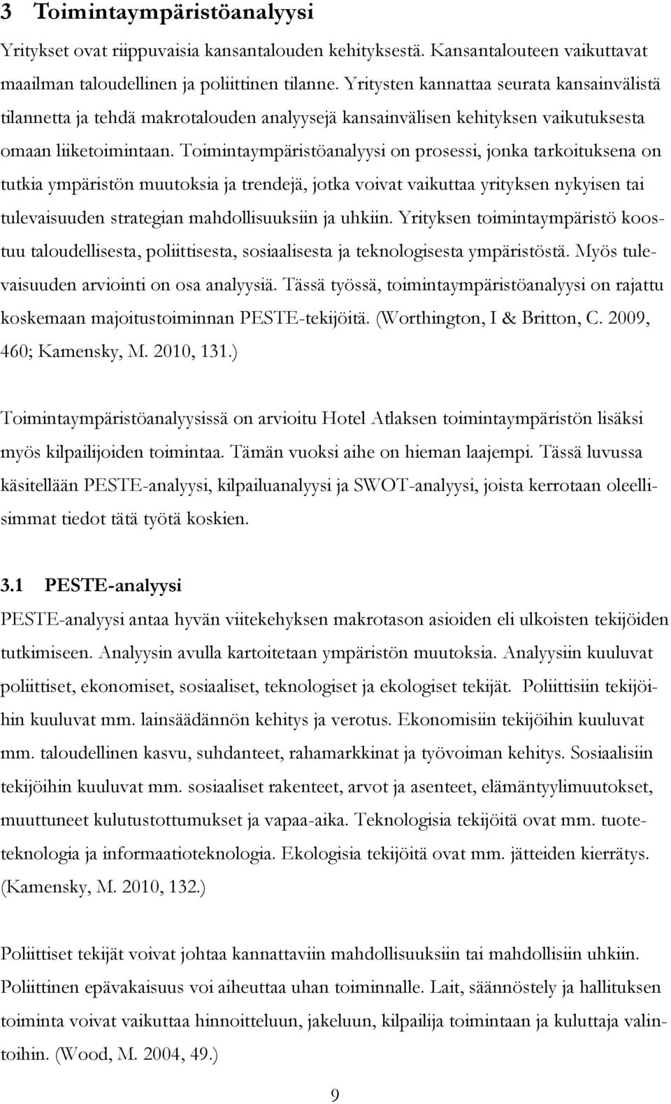 Toimintaympäristöanalyysi on prosessi, jonka tarkoituksena on tutkia ympäristön muutoksia ja trendejä, jotka voivat vaikuttaa yrityksen nykyisen tai tulevaisuuden strategian mahdollisuuksiin ja