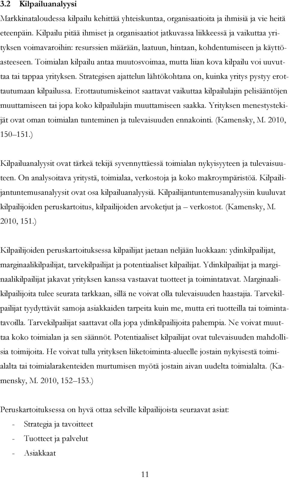 Toimialan kilpailu antaa muutosvoimaa, mutta liian kova kilpailu voi uuvuttaa tai tappaa yrityksen. Strategisen ajattelun lähtökohtana on, kuinka yritys pystyy erottautumaan kilpailussa.