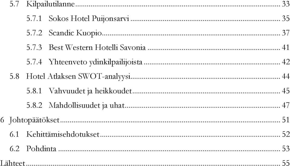 8 Hotel Atlaksen SWOT-analyysi... 44 5.8.1 Vahvuudet ja heikkoudet... 45 5.8.2 Mahdollisuudet ja uhat.