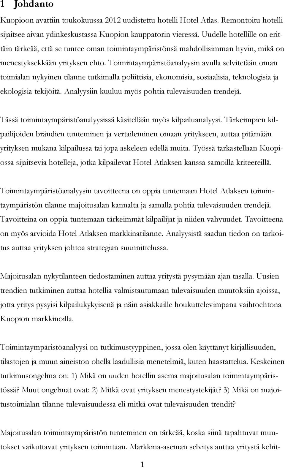 Toimintaympäristöanalyysin avulla selvitetään oman toimialan nykyinen tilanne tutkimalla poliittisia, ekonomisia, sosiaalisia, teknologisia ja ekologisia tekijöitä.