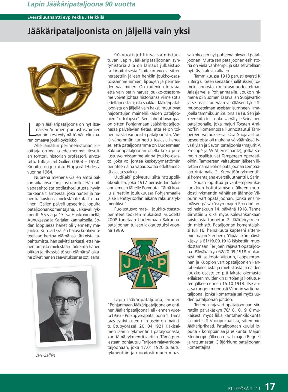 Kirjoitus on julkaistu Etupyörä-lehdessä vuonna 1964. Nuorena miehenä Gallén antoi paljon aikaansa suojeluskunnille.