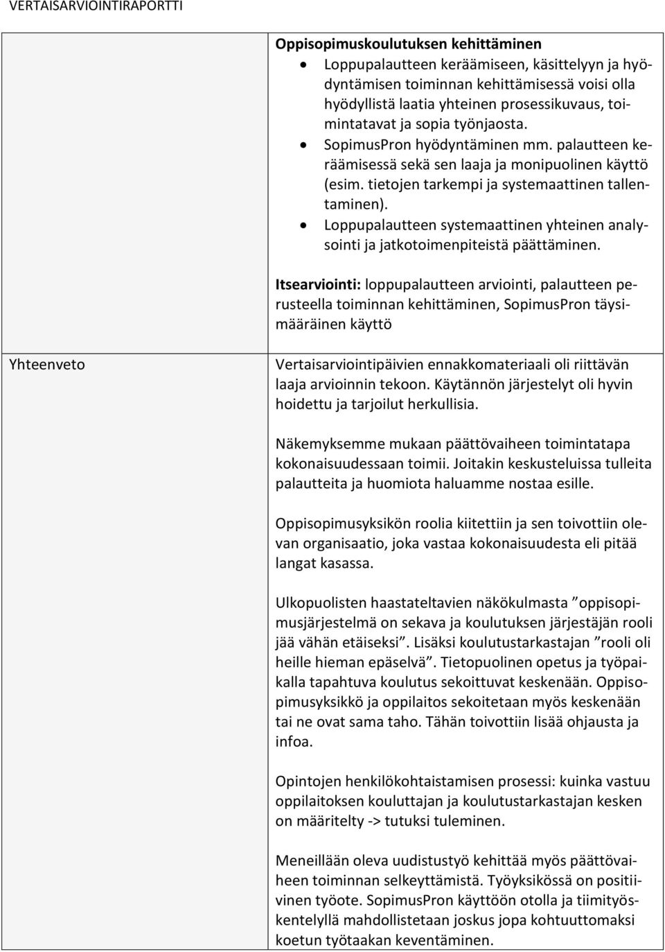 Loppupalautteen systemaattinen yhteinen analysointi ja jatkotoimenpiteistä päättäminen.