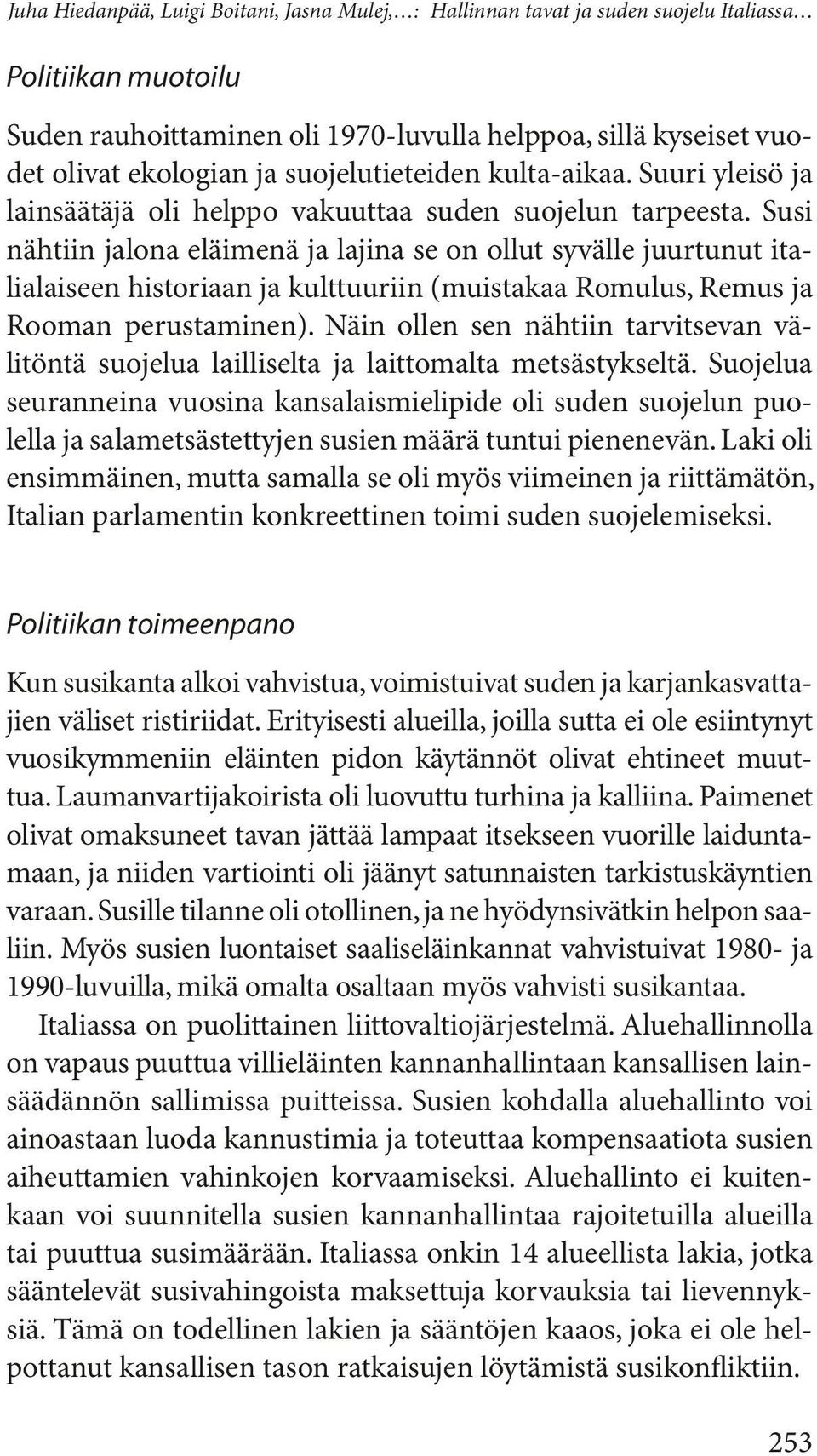 Susi nähtiin jalona eläimenä ja lajina se on ollut syvälle juurtunut italialaiseen historiaan ja kulttuuriin (muistakaa Romulus, Remus ja Rooman perustaminen).