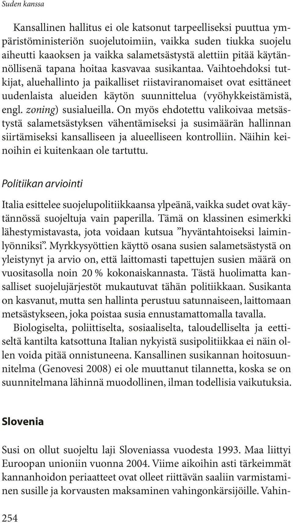 Vaihtoehdoksi tutkijat, aluehallinto ja paikalliset riistaviranomaiset ovat esittäneet uuden laista alueiden käytön suunnittelua (vyöhykkeistämistä, engl. zoning) susialueilla.