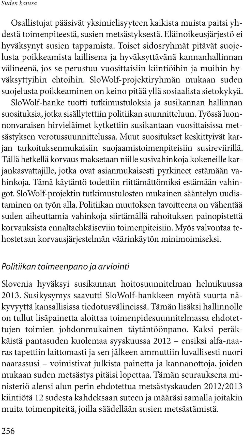 SloWolf-projektiryhmän mukaan suden suojelusta poikkeaminen on keino pitää yllä sosiaalista sietokykyä.