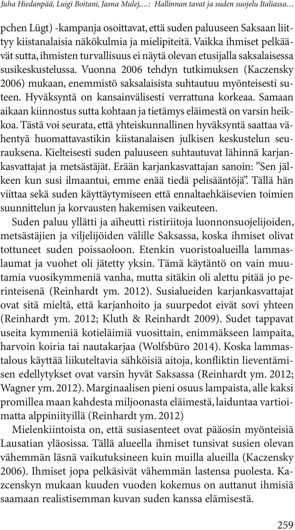 Vuonna 2006 tehdyn tutkimuksen (Kaczensky 2006) mukaan, enemmistö saksalaisista suhtautuu myönteisesti suteen. Hyväksyntä on kansainvälisesti verrattuna korkeaa.