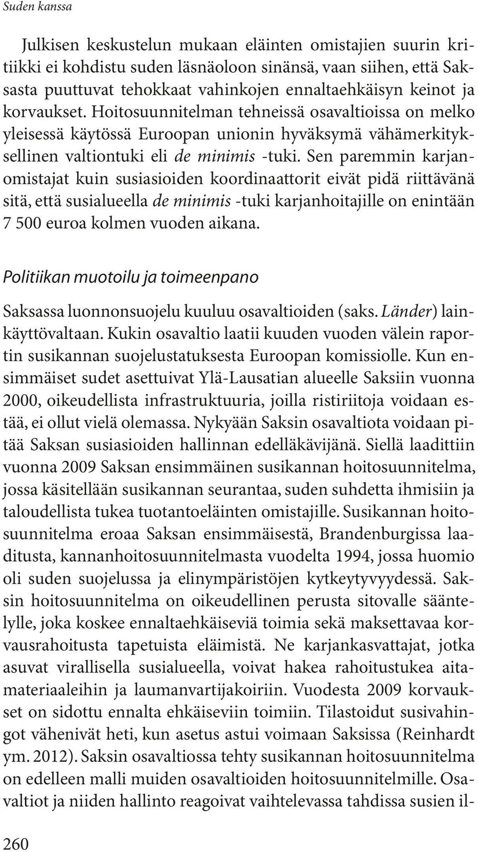 Sen paremmin karjanomistajat kuin susiasioiden koordinaattorit eivät pidä riittävänä sitä, että susialueella de minimis -tuki karjanhoitajille on enintään 7 500 euroa kolmen vuoden aikana.