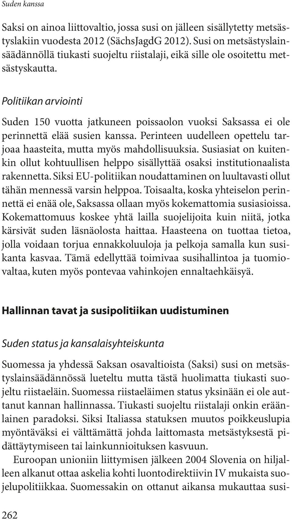 Politiikan arviointi Suden 150 vuotta jatkuneen poissaolon vuoksi Saksassa ei ole perin nettä elää susien kanssa. Perinteen uudelleen opettelu tarjoaa haasteita, mutta myös mahdollisuuksia.