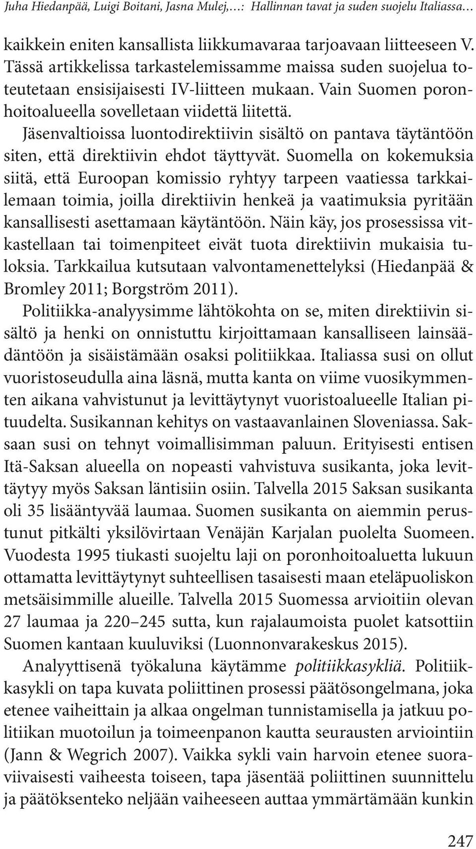 Jäsenvaltioissa luontodirektiivin sisältö on pantava täytäntöön siten, että direktiivin ehdot täyttyvät.