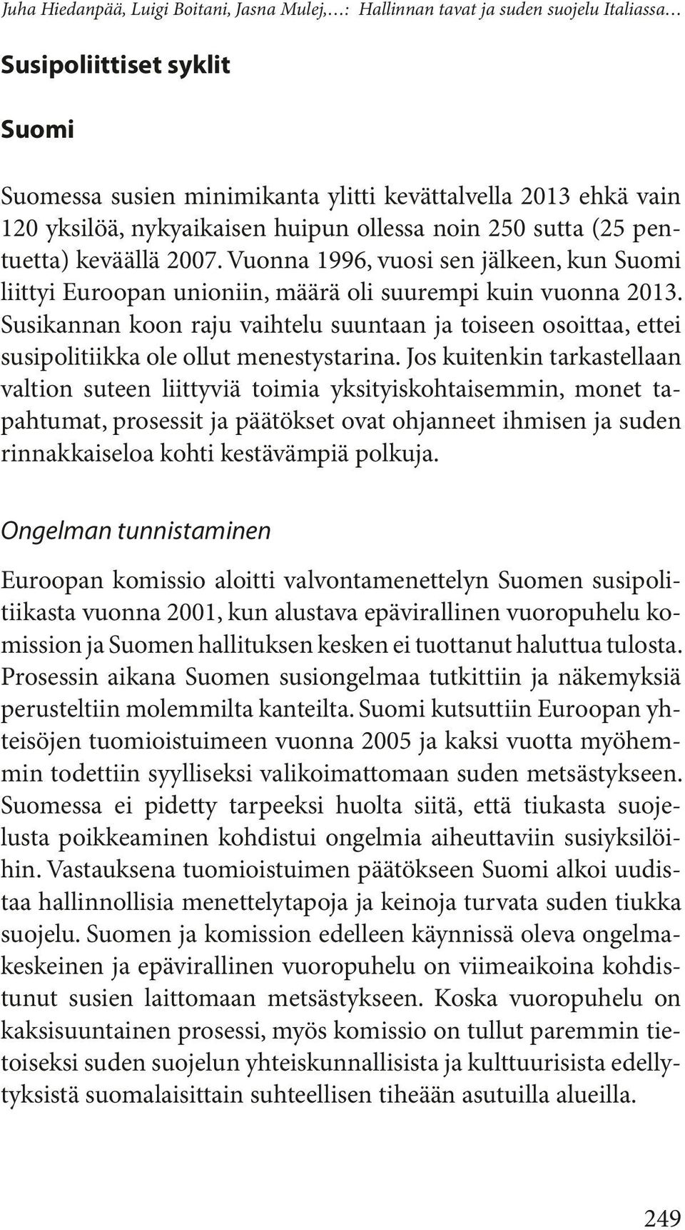 Susikannan koon raju vaihtelu suuntaan ja toiseen osoittaa, ettei susipolitiikka ole ollut menestystarina.