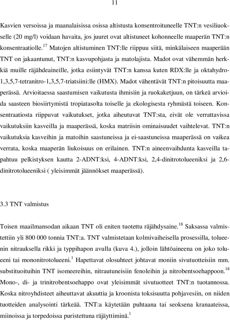 Madot ovat vähemmän herkkiä muille räjähdeaineille, jotka esiintyvät TNT:n kanssa kuten RDX:lle ja oktahydro- 1,3,5,7-tetranitro-1,3,5,7-triatsiini:lle (HMX).