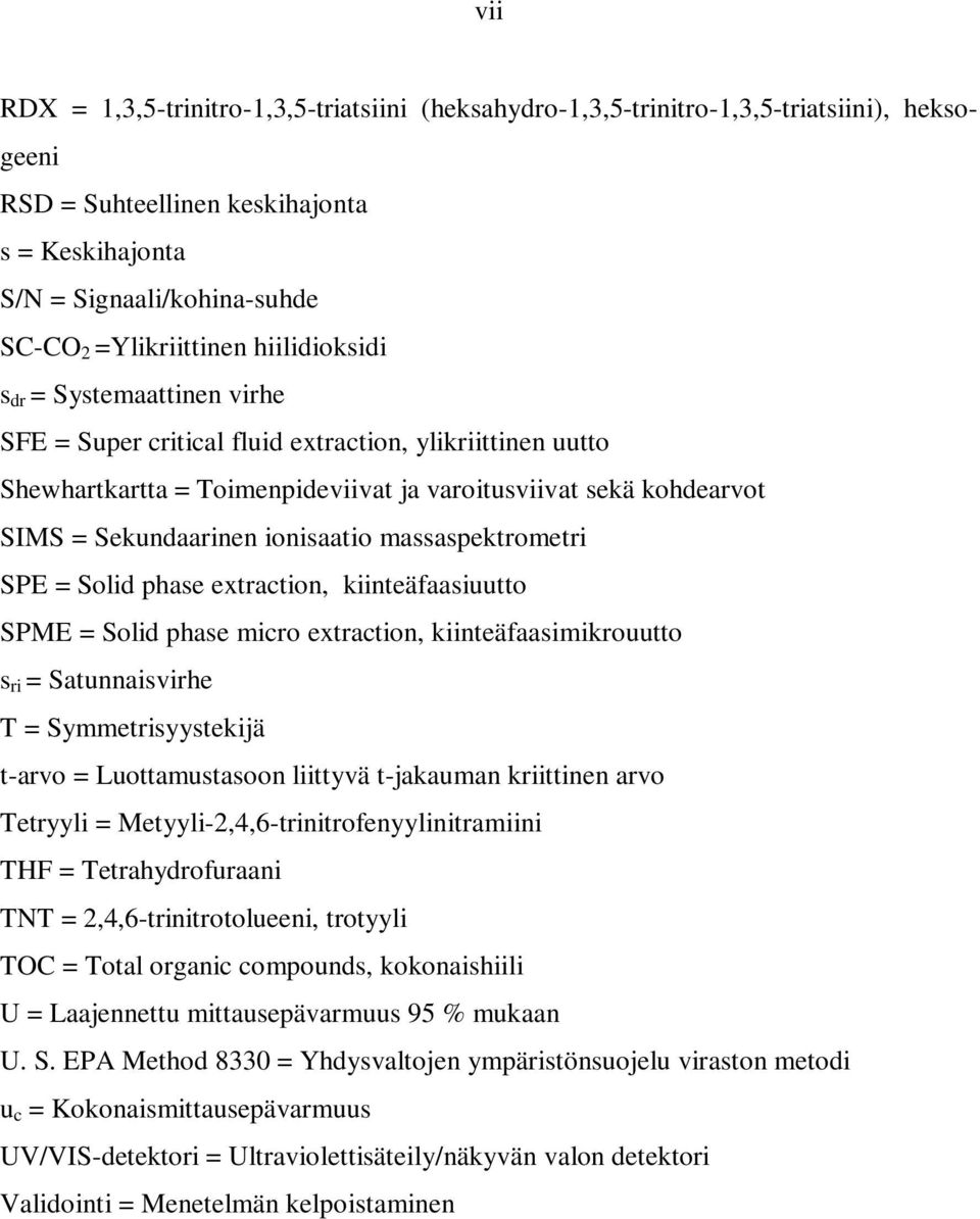 ionisaatio massaspektrometri SPE = Solid phase extraction, kiinteäfaasiuutto SPME = Solid phase micro extraction, kiinteäfaasimikrouutto s ri = Satunnaisvirhe T = Symmetrisyystekijä t-arvo =