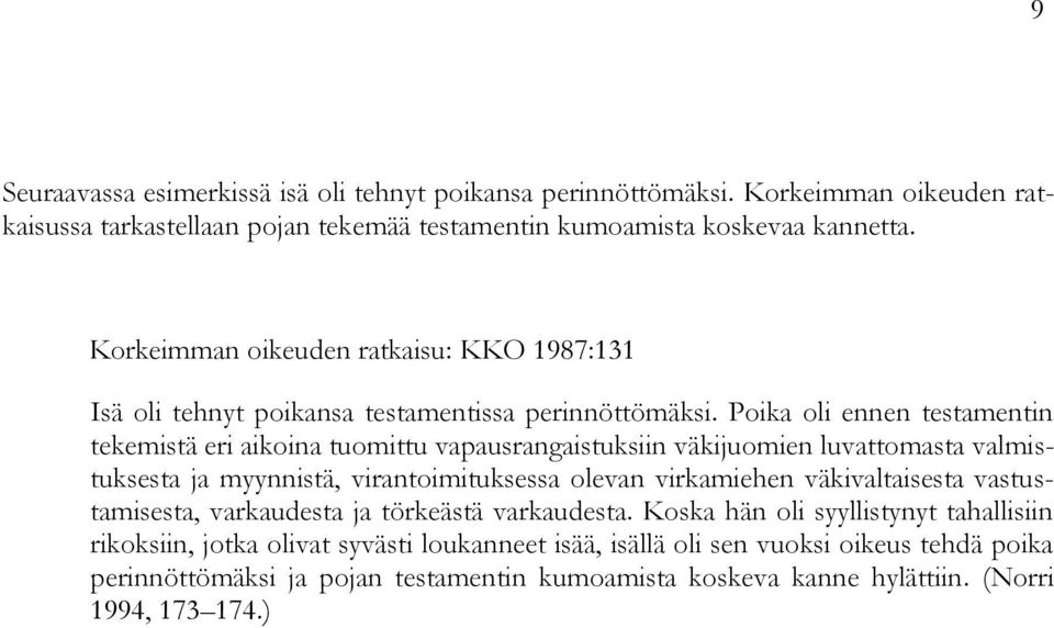 Poika oli ennen testamentin tekemistä eri aikoina tuomittu vapausrangaistuksiin väkijuomien luvattomasta valmistuksesta ja myynnistä, virantoimituksessa olevan virkamiehen