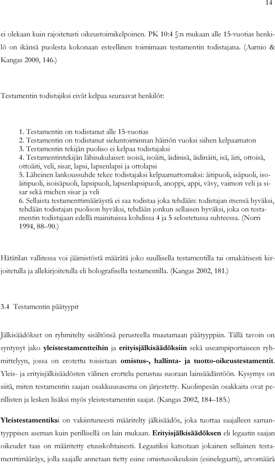 Testamentin tekijän puoliso ei kelpaa todistajaksi 4.