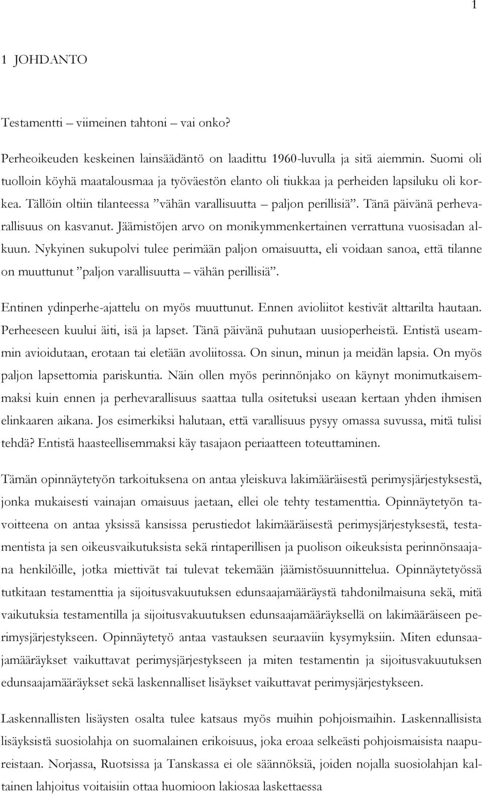 Tänä päivänä perhevarallisuus on kasvanut. Jäämistöjen arvo on monikymmenkertainen verrattuna vuosisadan alkuun.