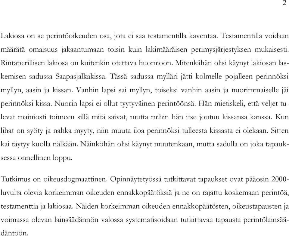 Tässä sadussa mylläri jätti kolmelle pojalleen perinnöksi myllyn, aasin ja kissan. Vanhin lapsi sai myllyn, toiseksi vanhin aasin ja nuorimmaiselle jäi perinnöksi kissa.