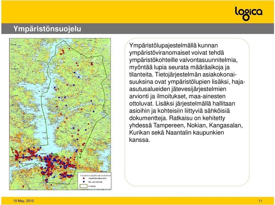 Tietojärjestelmän asiakokonaisuuksina ovat ympäristölupien lisäksi, hajaasutusalueiden jätevesijärjestelmien arvionti ja ilmoitukset,