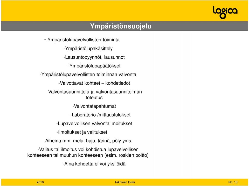 -Valvontatapahtumat -Laboratorio-/mittaustulokset -Lupavelvollisen valvontailmoitukset -Ilmoitukset ja valitukset -Aiheina mm.