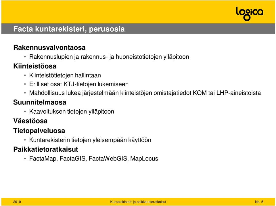 omistajatiedot KOM tai LHP-aineistoista Suunnitelmaosa Kaavoituksen tietojen ylläpitoon Väestöosa Tietopalveluosa