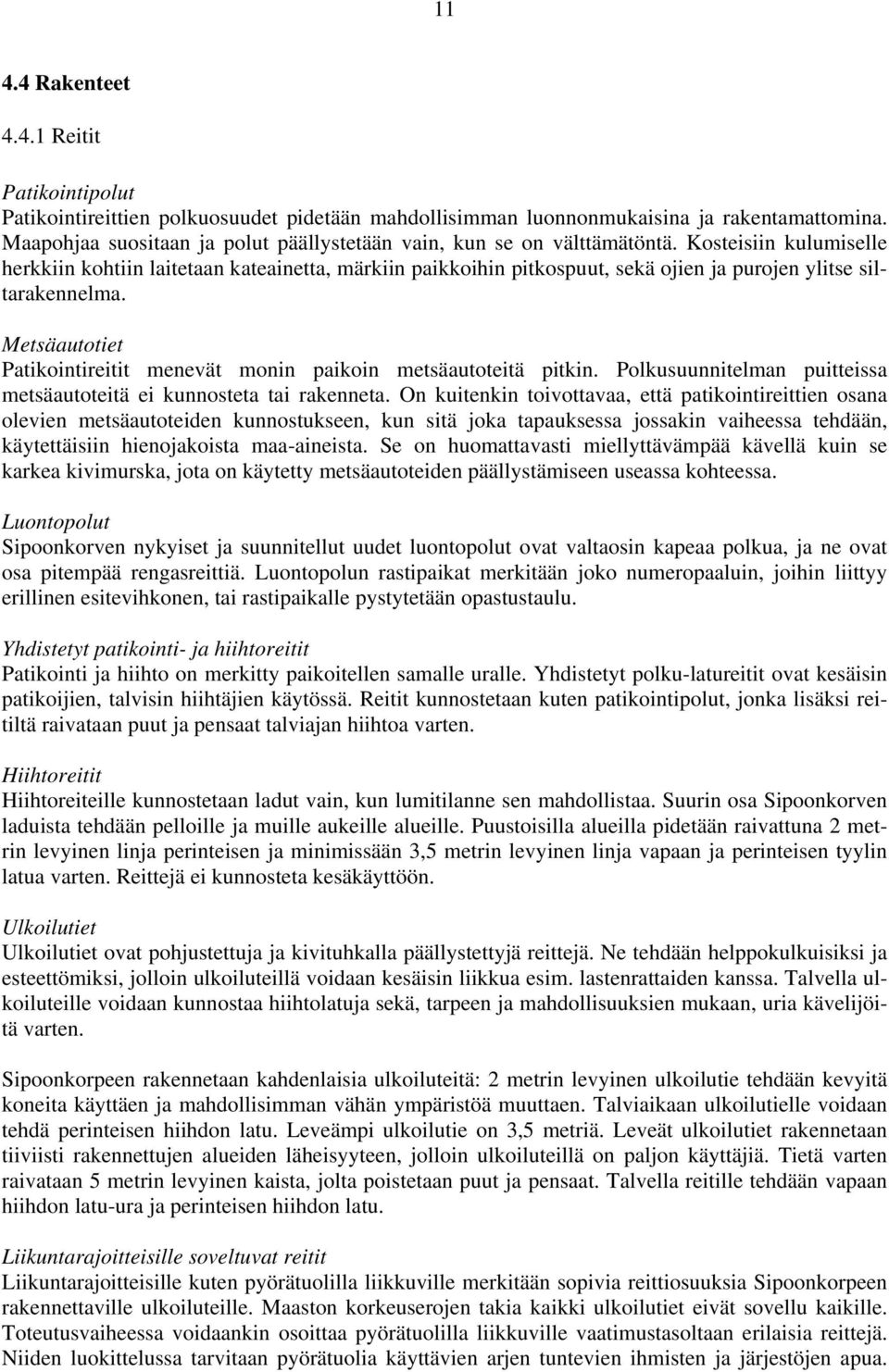 Kosteisiin kulumiselle herkkiin kohtiin laitetaan kateainetta, märkiin paikkoihin pitkospuut, sekä ojien ja purojen ylitse siltarakennelma.