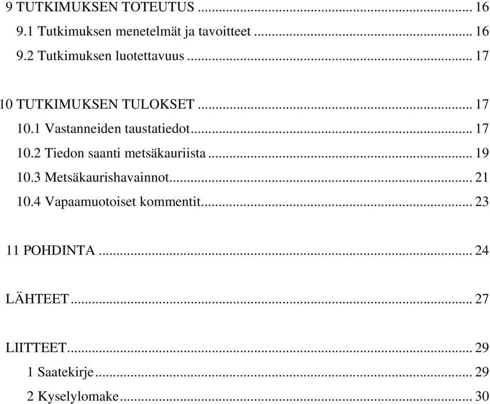 .. 19 10.3 Metsäkaurishavainnot... 21 10.4 Vapaamuotoiset kommentit... 23 11 POHDINTA.