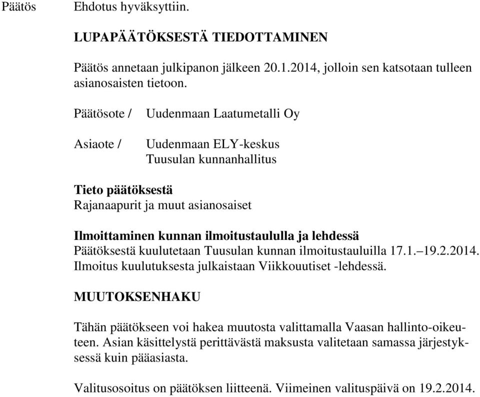 lehdessä Päätöksestä kuulutetaan Tuusulan kunnan ilmoitustauluilla 17.1. 19.2.2014. Ilmoitus kuulutuksesta julkaistaan Viikkouutiset -lehdessä.