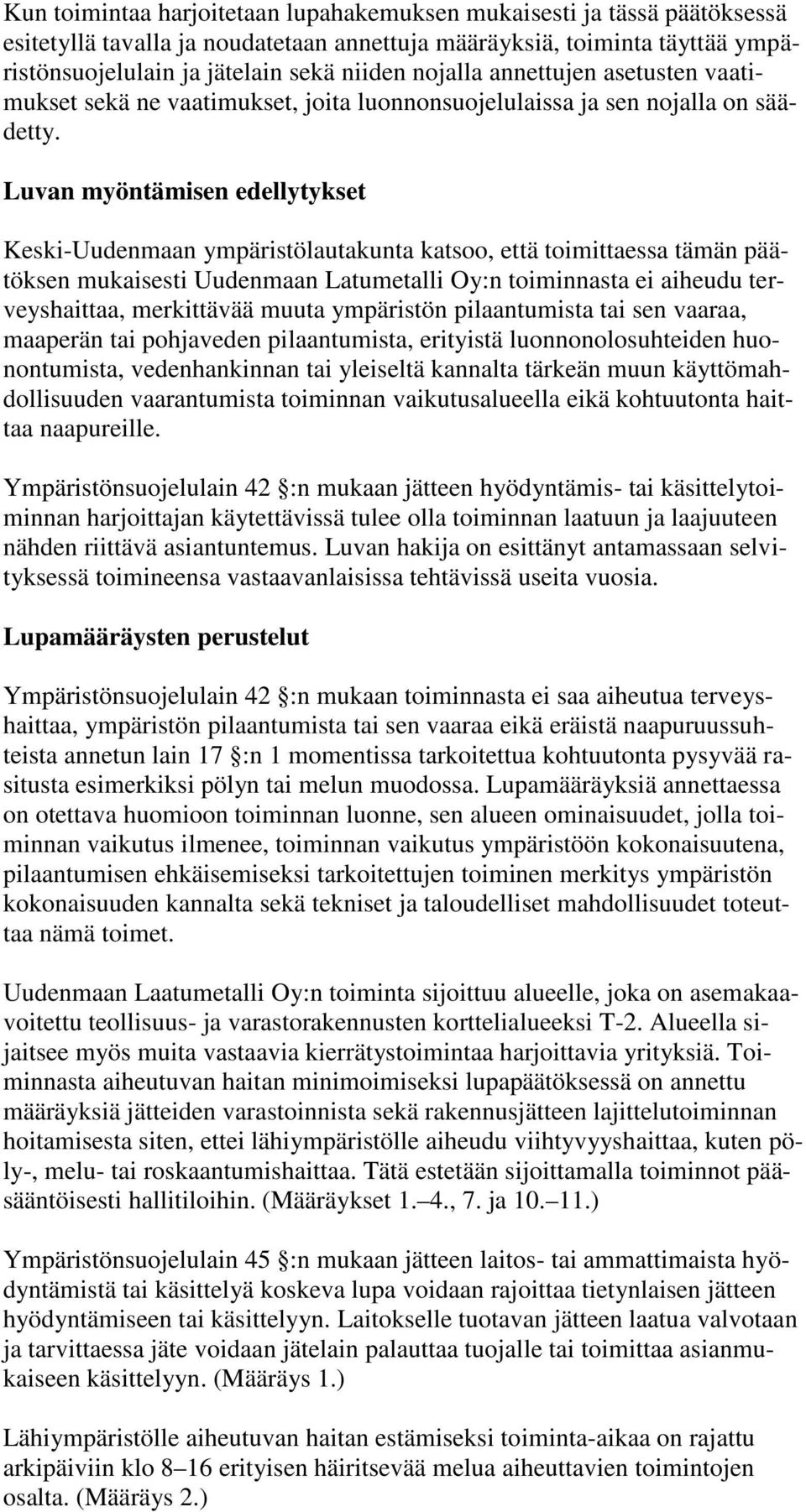 Luvan myöntämisen edellytykset Keski-Uudenmaan ympäristölautakunta katsoo, että toimittaessa tämän päätöksen mukaisesti Uudenmaan Latumetalli Oy:n toiminnasta ei aiheudu terveyshaittaa, merkittävää