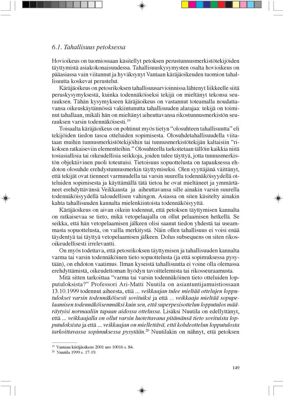 Käräjäoikeus on petosrikoksen tahallisuusarvioinnissa lähtenyt liikkeelle siitä peruskysymyksestä, kuinka todennäköiseksi tekijä on mieltänyt tekonsa seurauksen.