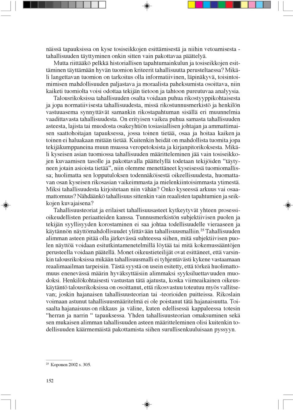 Mikäli langettavan tuomion on tarkoitus olla informatiivinen, läpinäkyvä, toisintoimimisen mahdollisuuden paljastava ja moraalista paheksumista osoittava, niin kaiketi tuomiolta voisi odottaa tekijän