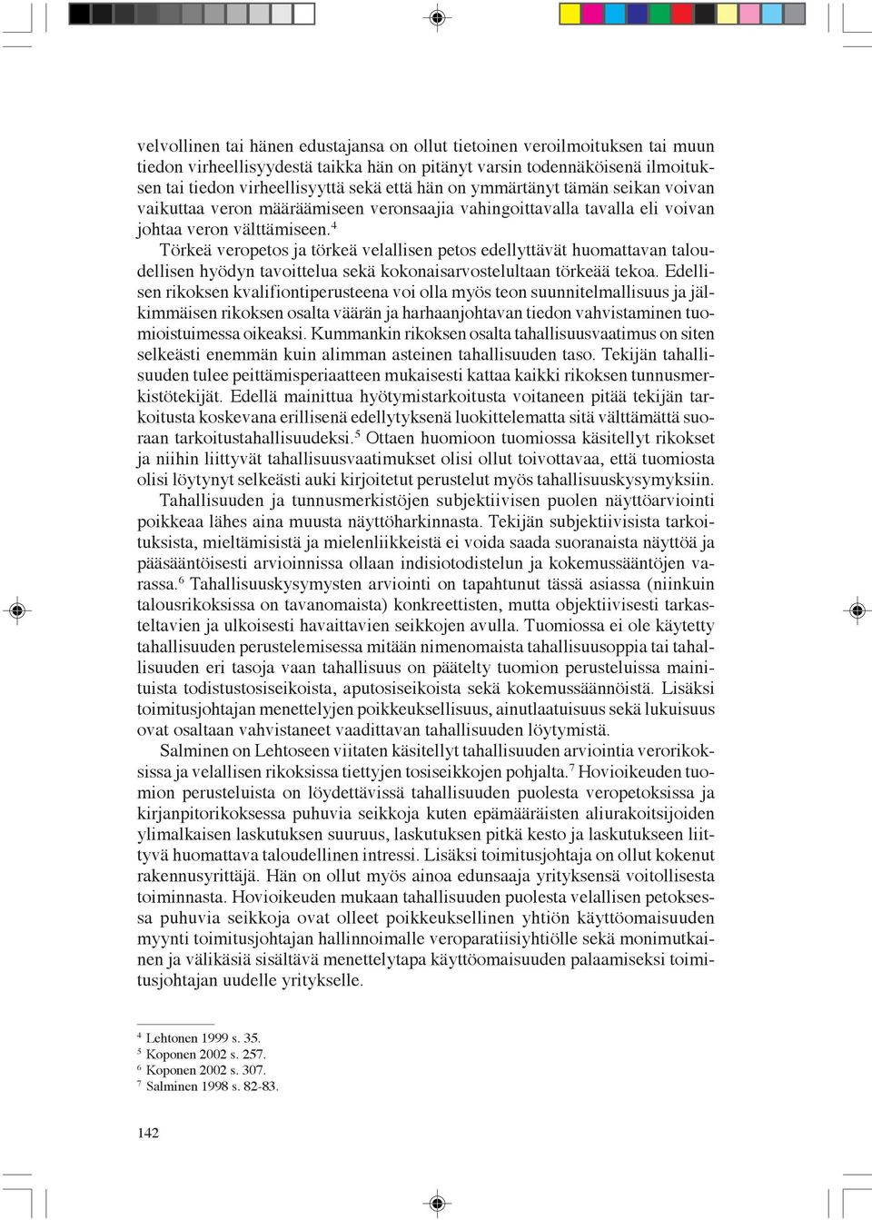 4 Törkeä veropetos ja törkeä velallisen petos edellyttävät huomattavan taloudellisen hyödyn tavoittelua sekä kokonaisarvostelultaan törkeää tekoa.