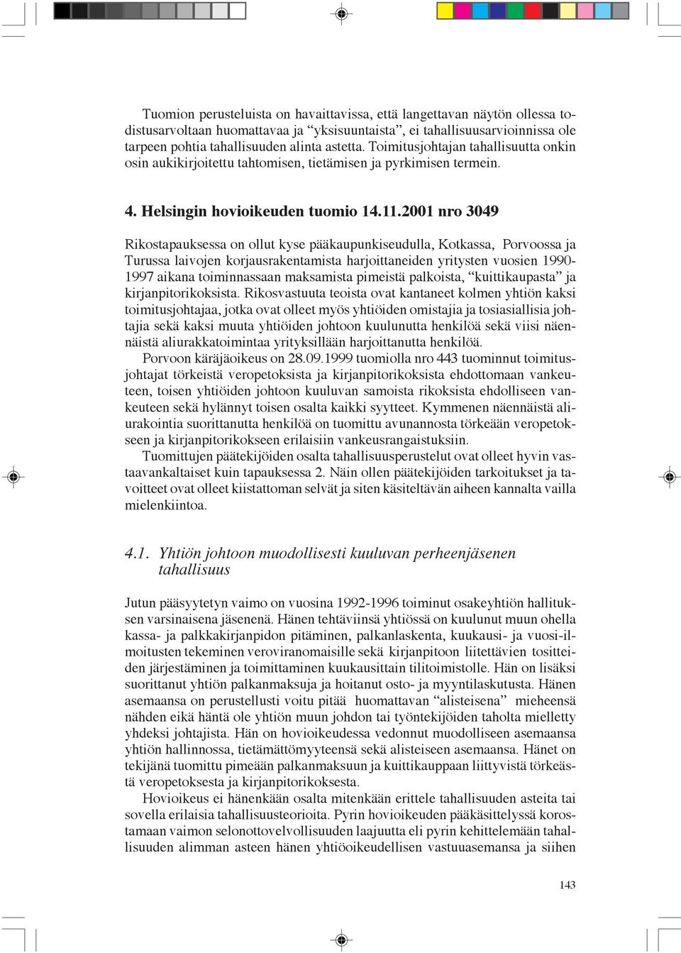 2001 nro 3049 Rikostapauksessa on ollut kyse pääkaupunkiseudulla, Kotkassa, Porvoossa ja Turussa laivojen korjausrakentamista harjoittaneiden yritysten vuosien 1990-1997 aikana toiminnassaan