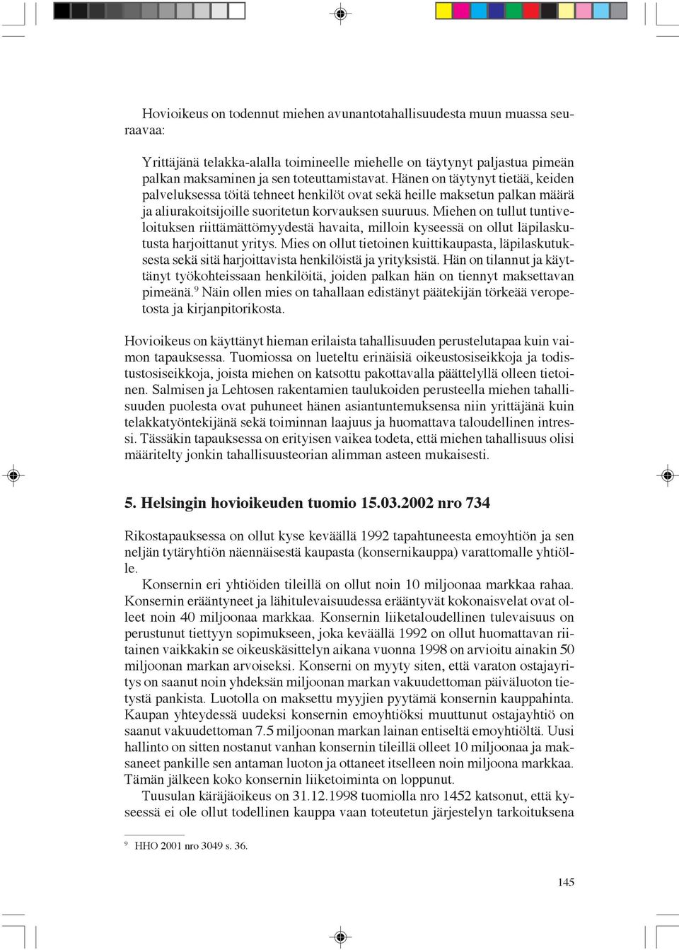 Miehen on tullut tuntiveloituksen riittämättömyydestä havaita, milloin kyseessä on ollut läpilaskutusta harjoittanut yritys.