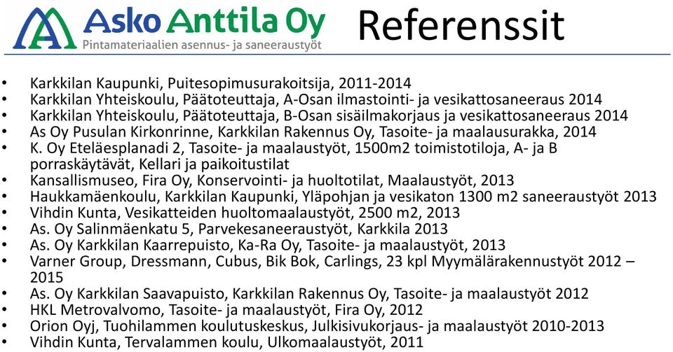 Oy Eteläesplanadi 2, Tasoite- ja maalaustyöt, 1500m2 toimistotiloja, A- ja B porraskäytävät, Kellari ja paikoitustilat Kansallismuseo, Fira Oy, Konservointi- ja huoltotilat, Maalaustyöt, 2013