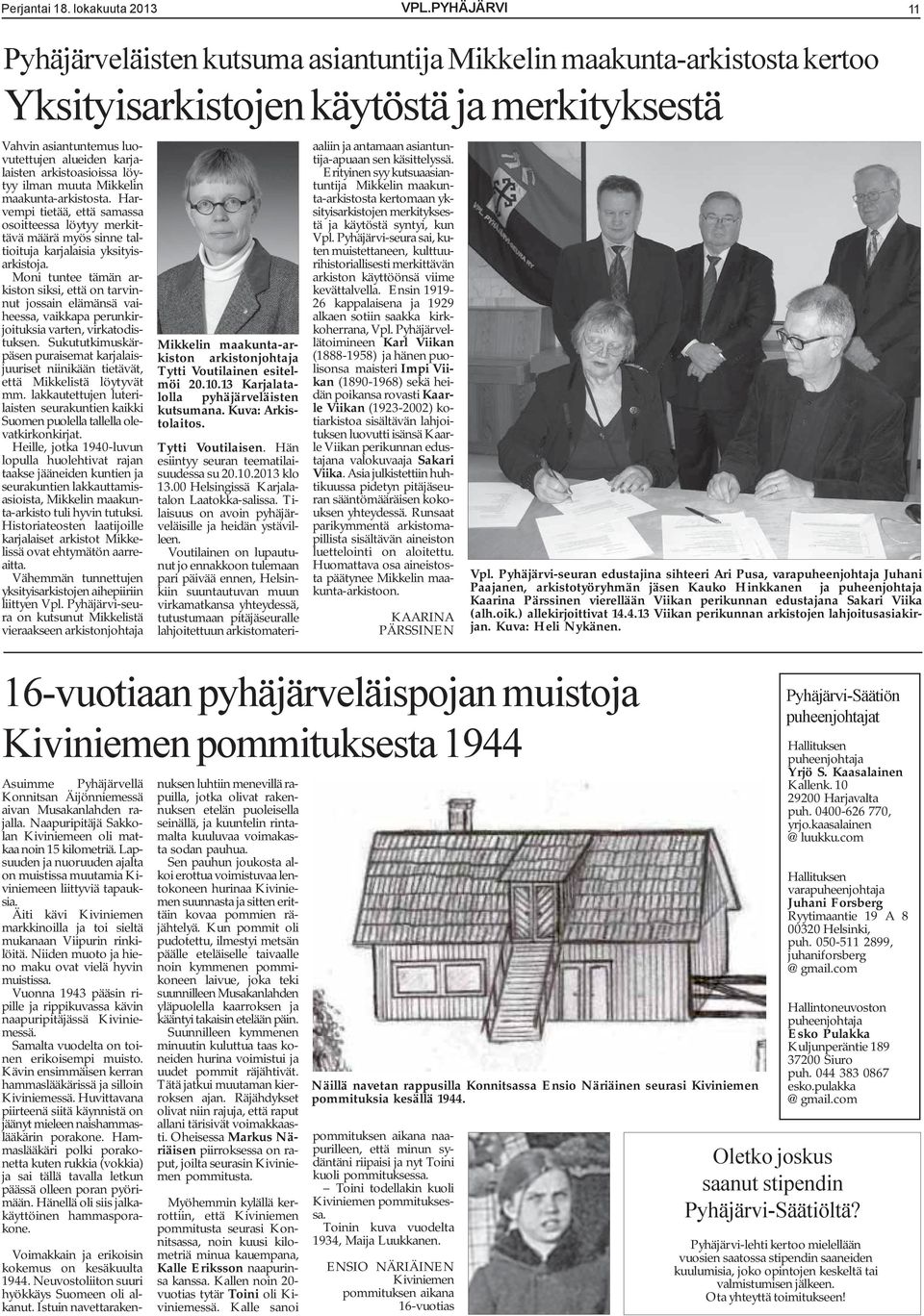 arkistoasioissa löytyy ilman muuta Mikkelin maakunta-arkistosta. Harvempi tietää, että samassa osoitteessa löytyy merkittävä määrä myös sinne taltioituja karjalaisia yksityisarkistoja.