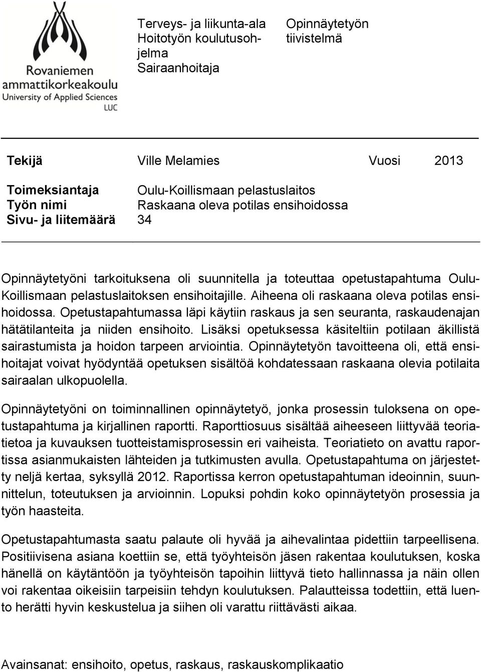 Aiheena oli raskaana oleva potilas ensihoidossa. Opetustapahtumassa läpi käytiin raskaus ja sen seuranta, raskaudenajan hätätilanteita ja niiden ensihoito.