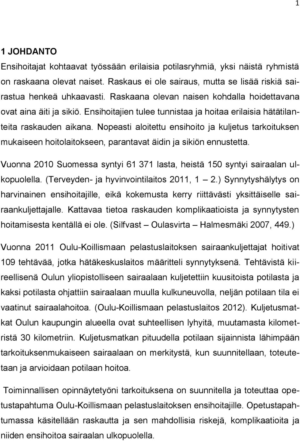 Nopeasti aloitettu ensihoito ja kuljetus tarkoituksen mukaiseen hoitolaitokseen, parantavat äidin ja sikiön ennustetta.