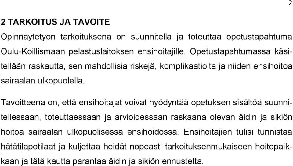 Tavoitteena on, että ensihoitajat voivat hyödyntää opetuksen sisältöä suunnitellessaan, toteuttaessaan ja arvioidessaan raskaana olevan äidin ja sikiön hoitoa