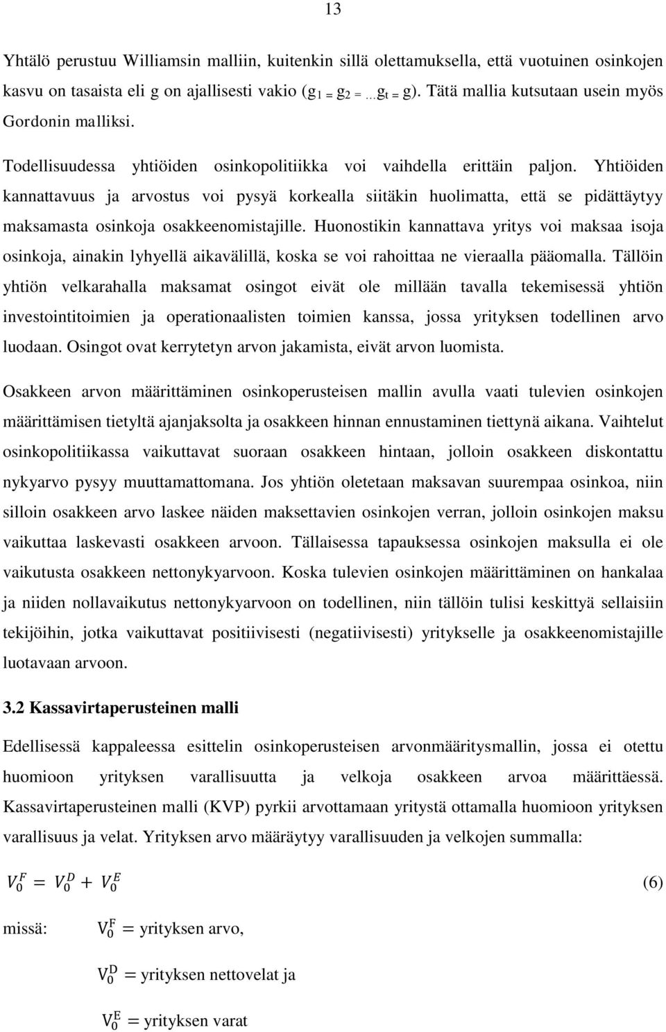 Yhtiöiden kannattavuus ja arvostus voi pysyä korkealla siitäkin huolimatta, että se pidättäytyy maksamasta osinkoja osakkeenomistajille.