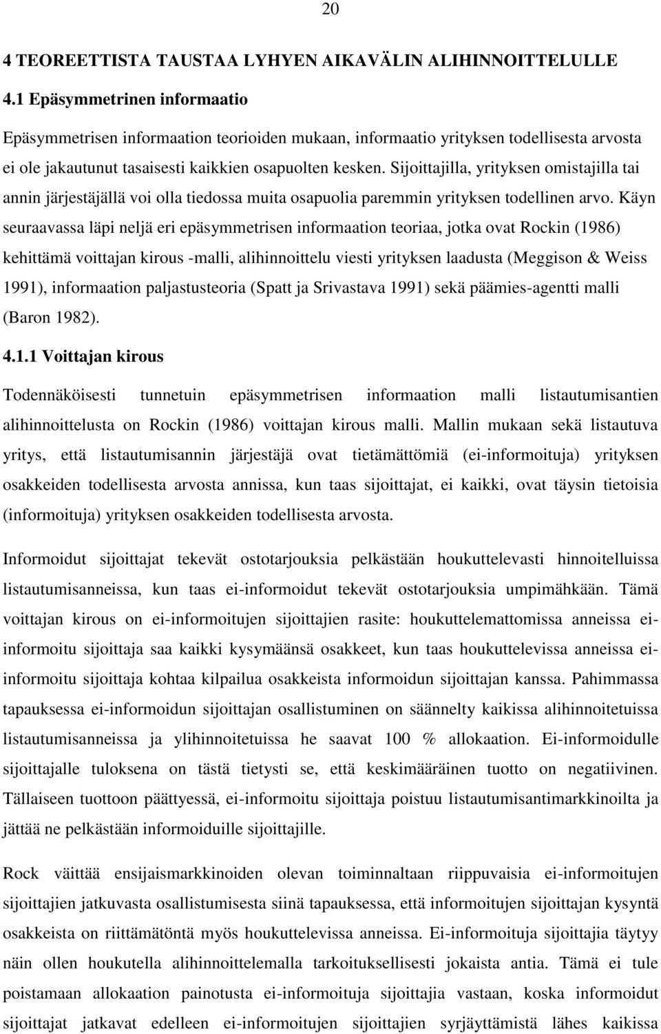 Sijoittajilla, yrityksen omistajilla tai annin järjestäjällä voi olla tiedossa muita osapuolia paremmin yrityksen todellinen arvo.