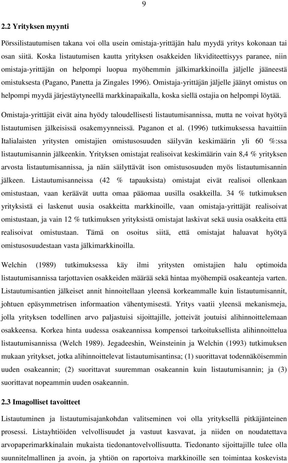 Zingales 1996). Omistaja-yrittäjän jäljelle jäänyt omistus on helpompi myydä järjestäytyneellä markkinapaikalla, koska siellä ostajia on helpompi löytää.