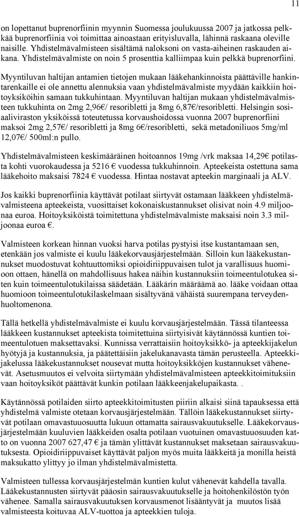 Myyntiluvan haltijan antamien tietojen mukaan lääkehankinnoista päättäville hankintarenkaille ei ole annettu alennuksia vaan yhdistelmävalmiste myydään kaikkiin hoitoyksiköihin samaan tukkuhintaan.