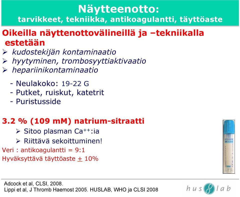 ruiskut, katetrit - Puristusside 3.2 % (109 mm) natrium-sitraatti Ø Sitoo plasman Ca ++ :ia Ø Riittävä sekoittuminen!