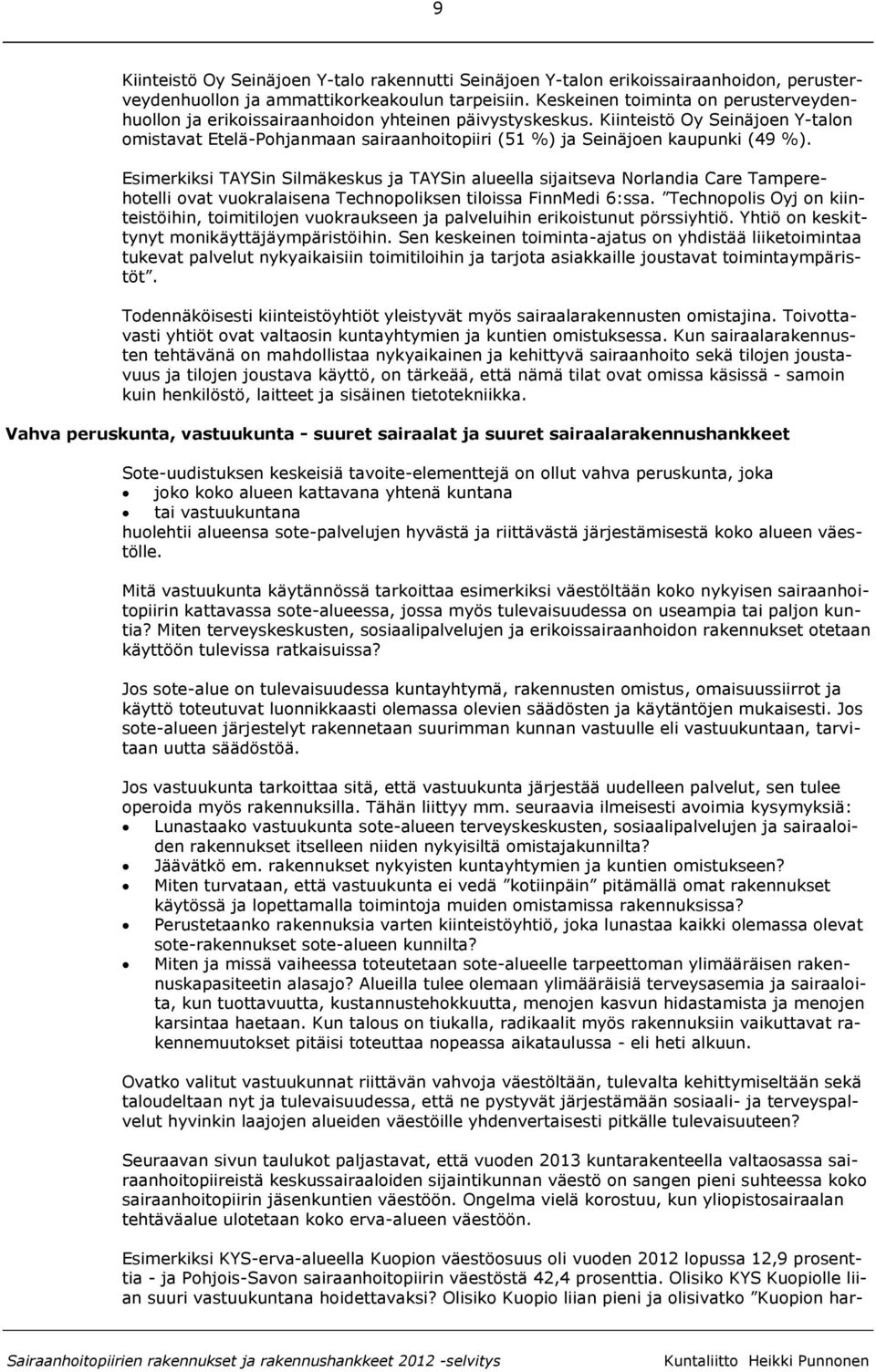 Kiinteistö Oy Seinäjoen Y-talon omistavat Etelä-Pohjanmaan sairaanhoitopiiri (51 %) ja Seinäjoen kaupunki (49 %).