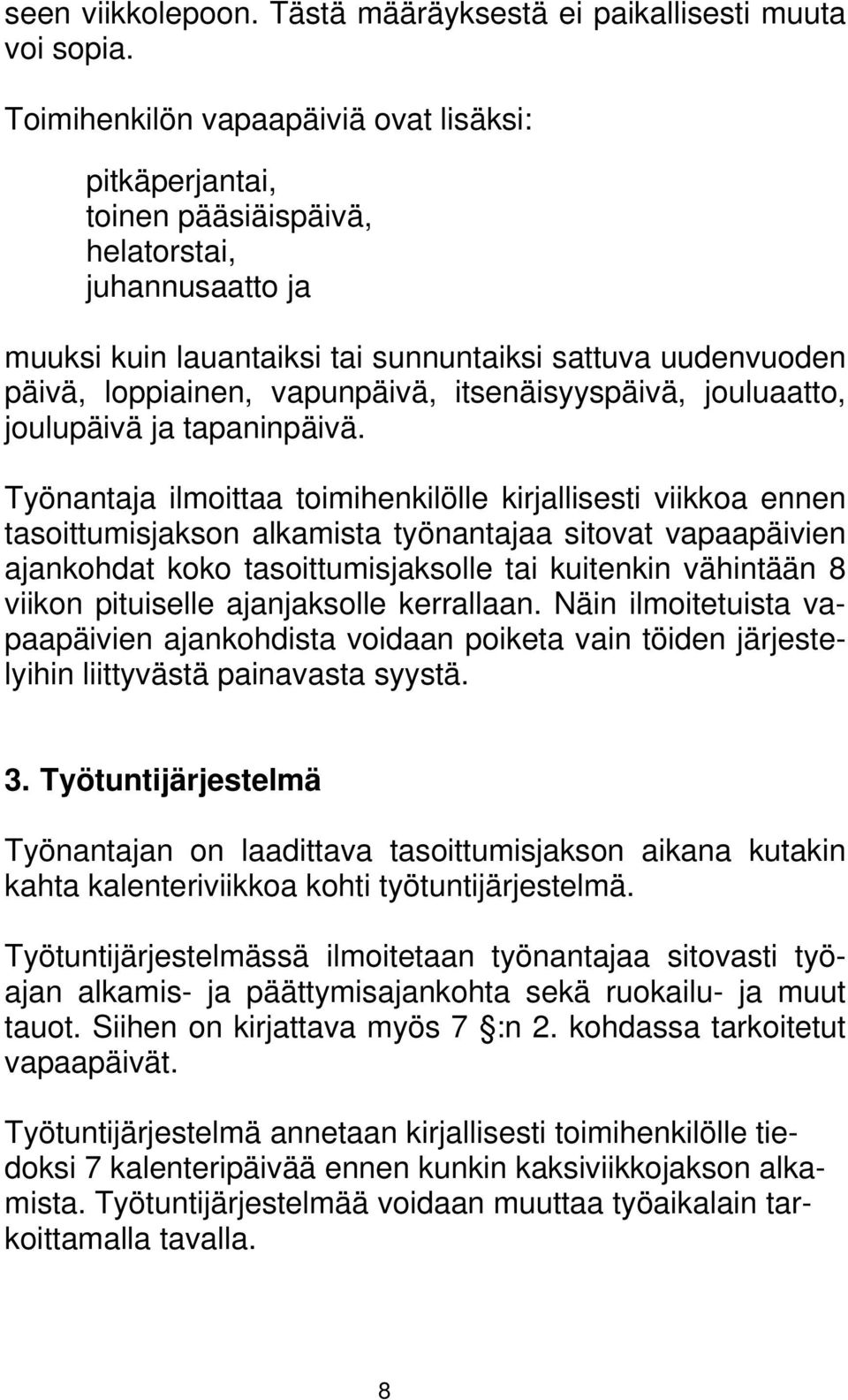 itsenäisyyspäivä, jouluaatto, joulupäivä ja tapaninpäivä.