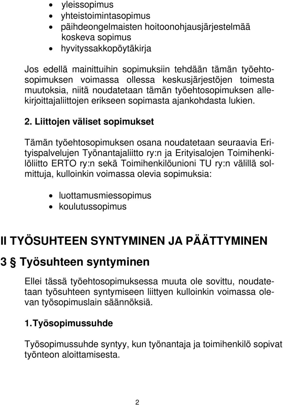 Liittojen väliset sopimukset Tämän työehtosopimuksen osana noudatetaan seuraavia Erityispalvelujen Työnantajaliitto ry:n ja Erityisalojen Toimihenkilöliitto ERTO ry:n sekä Toimihenkilöunioni TU ry:n